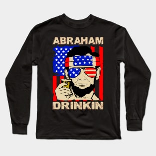 Abraham drinkin..4th of july celebration gift idea Long Sleeve T-Shirt